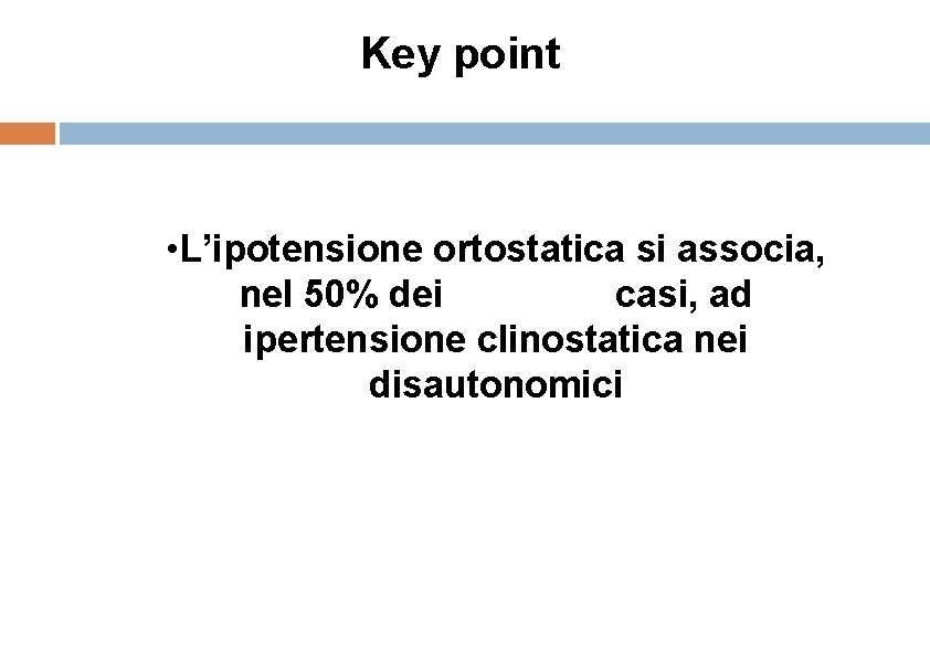 Key point • L’ipotensione ortostatica si associa, nel 50% dei casi, ad ipertensione clinostatica