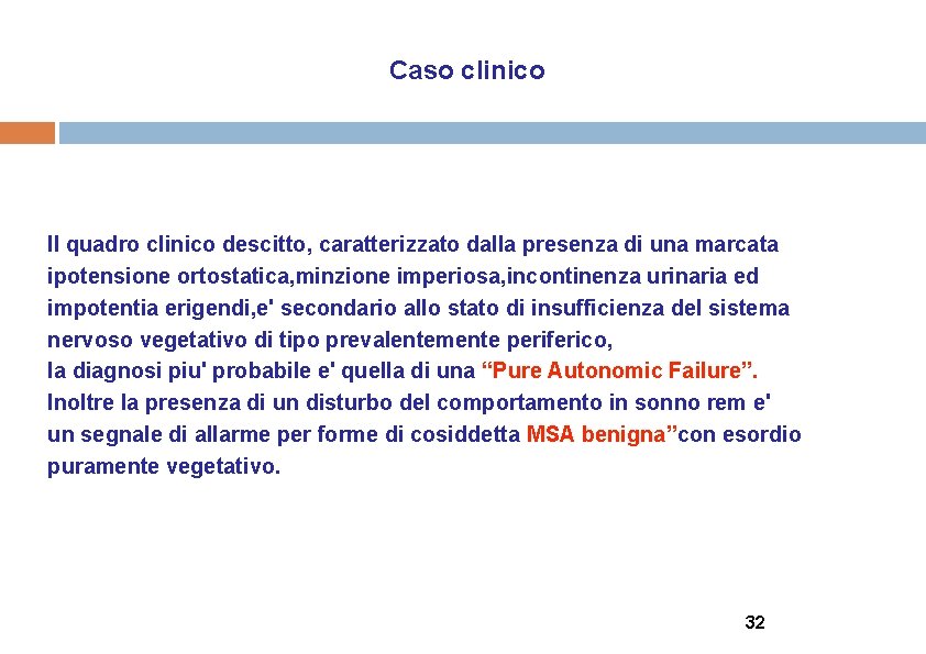 Caso clinico Il quadro clinico descitto, caratterizzato dalla presenza di una marcata ipotensione ortostatica,