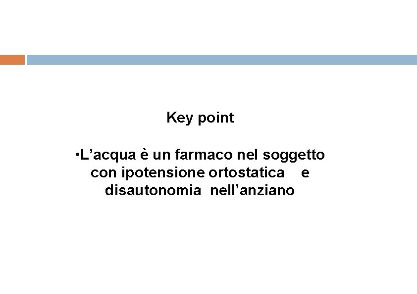 Key point • L’acqua è un farmaco nel soggetto con ipotensione ortostatica e disautonomia