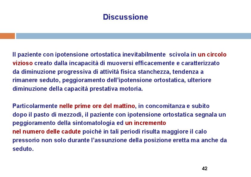 Discussione Il paziente con ipotensione ortostatica inevitabilmente scivola in un circolo vizioso creato dalla