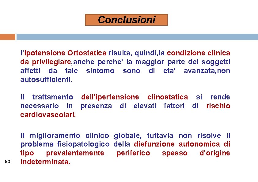 Conclusioni l'Ipotensione Ortostatica risulta, quindi, la condizione clinica da privilegiare, anche perche' la maggior