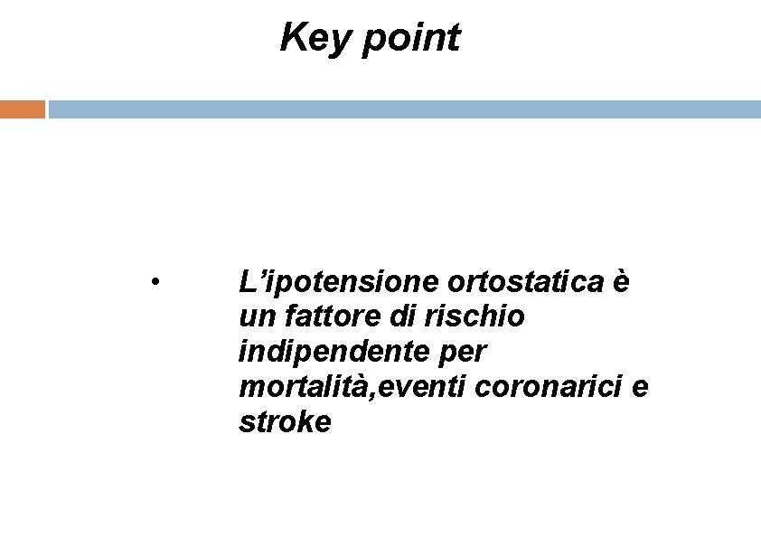 Key point • L’ipotensione ortostatica è un fattore di rischio indipendente per mortalità, eventi