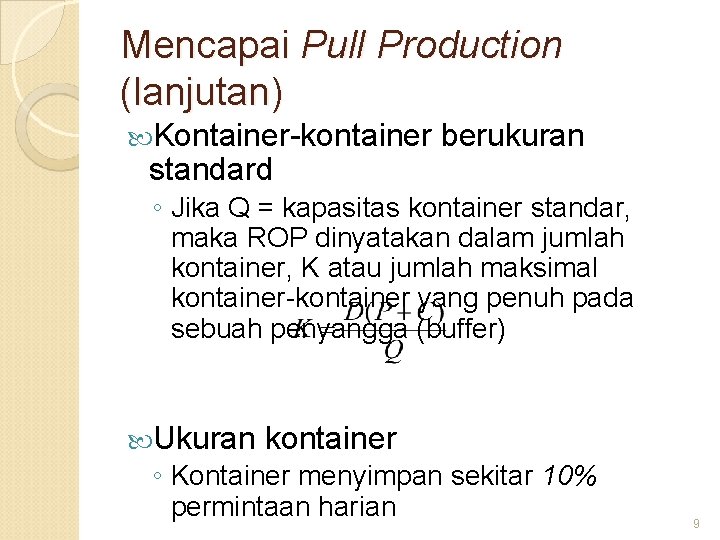 Mencapai Pull Production (lanjutan) Kontainer-kontainer standard berukuran ◦ Jika Q = kapasitas kontainer standar,