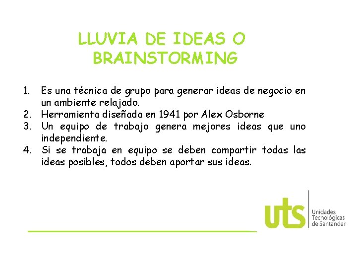 LLUVIA DE IDEAS O BRAINSTORMING 1. Es una técnica de grupo para generar ideas