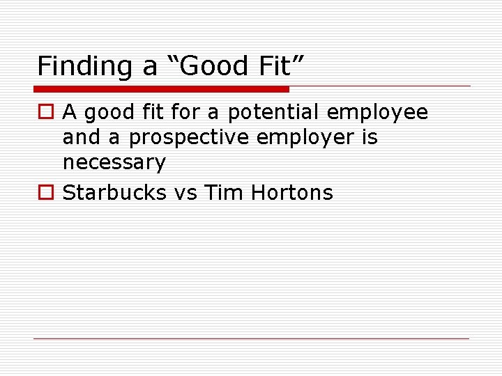 Finding a “Good Fit” o A good fit for a potential employee and a
