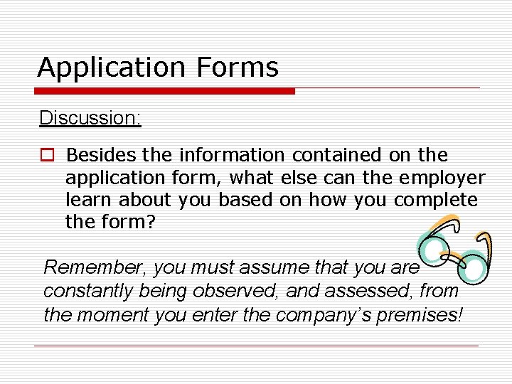 Application Forms Discussion: o Besides the information contained on the application form, what else