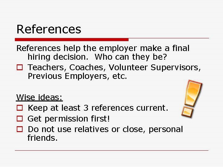 References help the employer make a final hiring decision. Who can they be? o