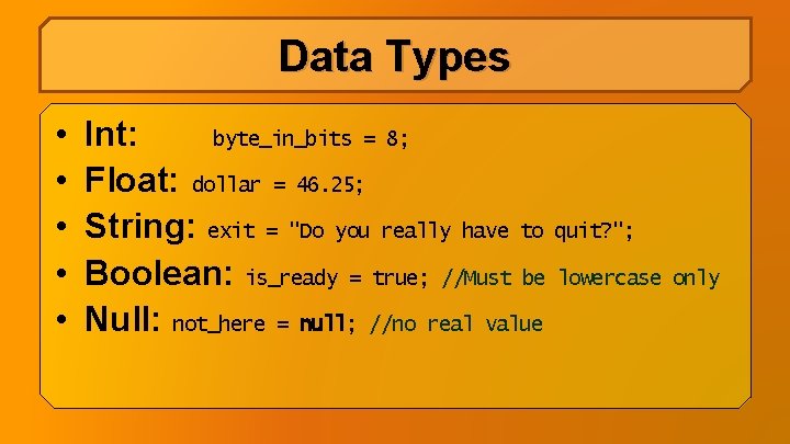 Data Types • • • Int: byte_in_bits = 8; Float: dollar = 46. 25; Data Types • • • Int: byte_in_bits = 8; Float: dollar = 46. 25;