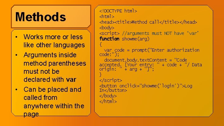 Methods • Works more or less like other languages • Arguments inside method parentheses Methods • Works more or less like other languages • Arguments inside method parentheses