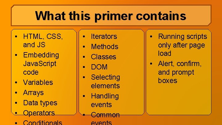 What this primer contains • HTML, CSS, and JS • Embedding Java. Script code What this primer contains • HTML, CSS, and JS • Embedding Java. Script code