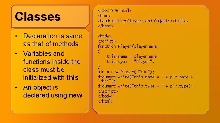 Classes <!DOCTYPE html> <head><title>Classes and Objects</title> </head> • Declaration is same as that of Classes <!DOCTYPE html> <head><title>Classes and Objects</title> </head> • Declaration is same as that of
