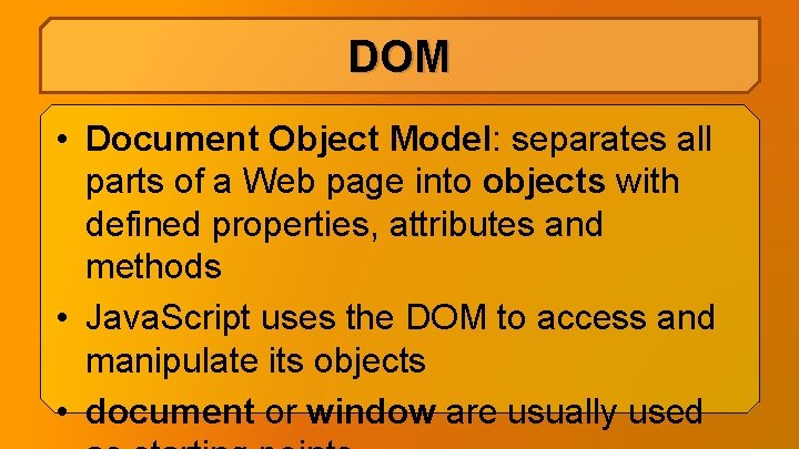 DOM • Document Object Model: separates all parts of a Web page into objects DOM • Document Object Model: separates all parts of a Web page into objects