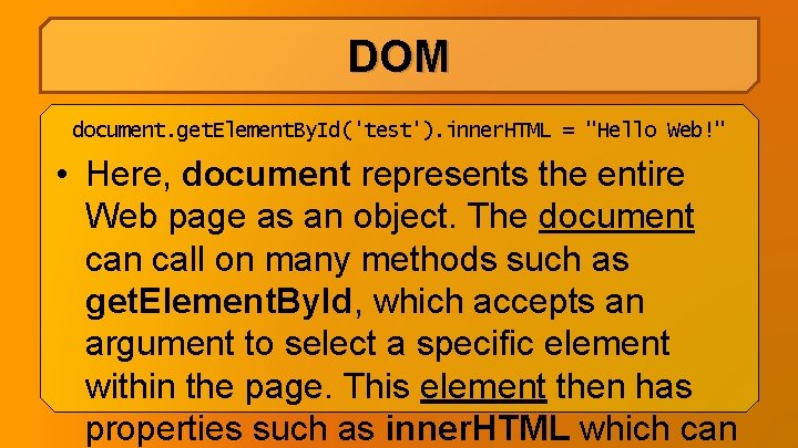 DOM document. get. Element. By. Id('test'). inner. HTML = "Hello Web!" • Here, document DOM document. get. Element. By. Id('test'). inner. HTML = "Hello Web!" • Here, document