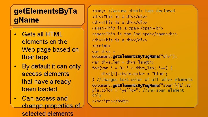 get. Elements. By. Ta g. Name • Gets all HTML elements on the Web get. Elements. By. Ta g. Name • Gets all HTML elements on the Web