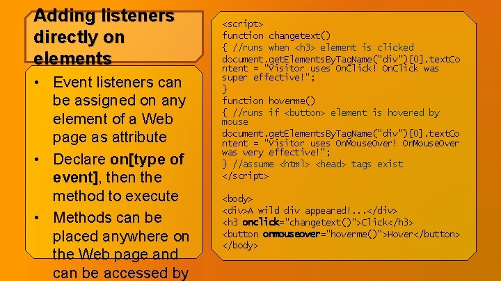 Adding listeners directly on elements • Event listeners can be assigned on any element Adding listeners directly on elements • Event listeners can be assigned on any element