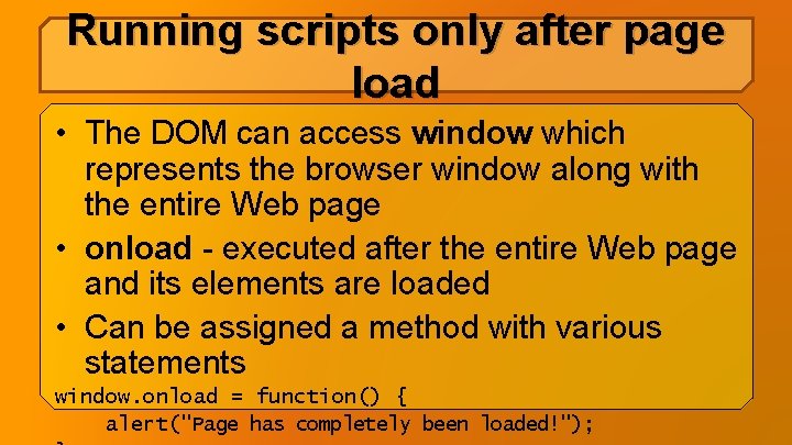 Running scripts only after page load • The DOM can access window which represents Running scripts only after page load • The DOM can access window which represents