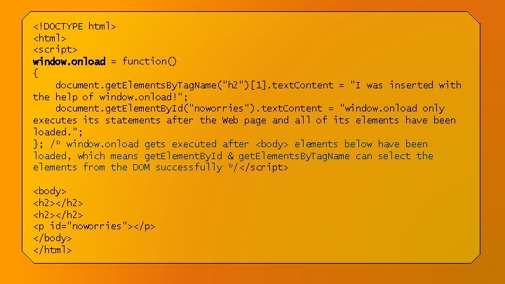 <!DOCTYPE html> <script> window. onload = function() { document. get. Elements. By. Tag. Name("h <!DOCTYPE html> <script> window. onload = function() { document. get. Elements. By. Tag. Name("h