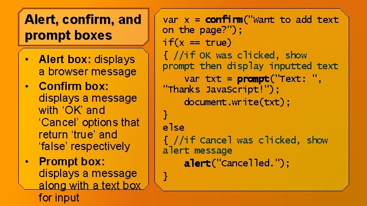 Alert, confirm, and prompt boxes • Alert box: displays a browser message • Confirm Alert, confirm, and prompt boxes • Alert box: displays a browser message • Confirm