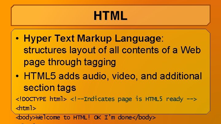 HTML • Hyper Text Markup Language: structures layout of all contents of a Web HTML • Hyper Text Markup Language: structures layout of all contents of a Web
