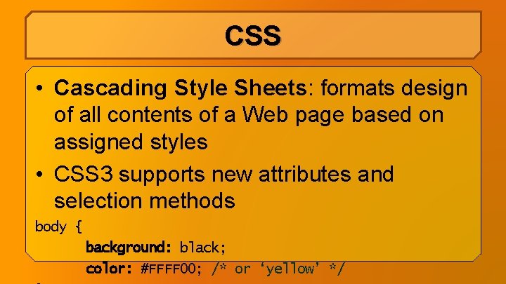 CSS • Cascading Style Sheets: formats design of all contents of a Web page CSS • Cascading Style Sheets: formats design of all contents of a Web page