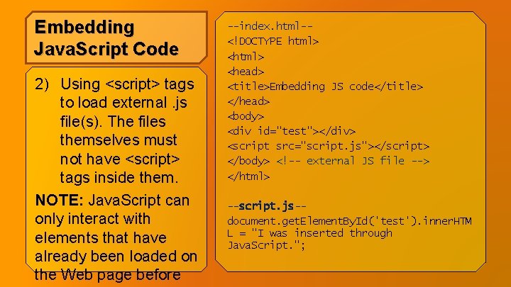 Embedding Java. Script Code 2) Using <script> tags to load external. js file(s). The Embedding Java. Script Code 2) Using <script> tags to load external. js file(s). The