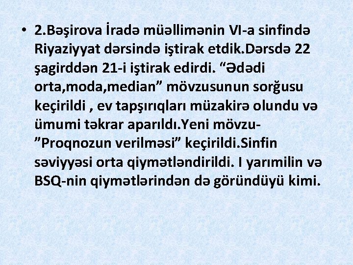  • 2. Bəşirova İradə müəllimənin VI-a sinfində Riyaziyyat dərsində iştirak etdik. Dərsdə 22