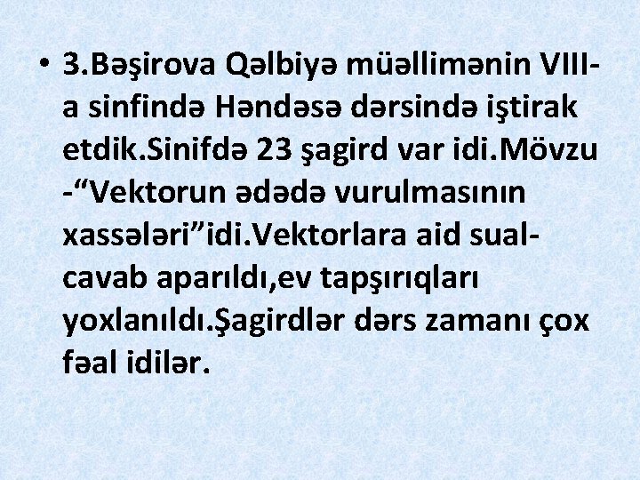  • 3. Bəşirova Qəlbiyə müəllimənin VIIIa sinfində Həndəsə dərsində iştirak etdik. Sinifdə 23