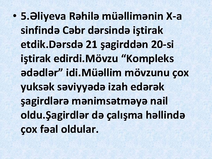  • 5. Əliyeva Rəhilə müəllimənin X-a sinfində Cəbr dərsində iştirak etdik. Dərsdə 21
