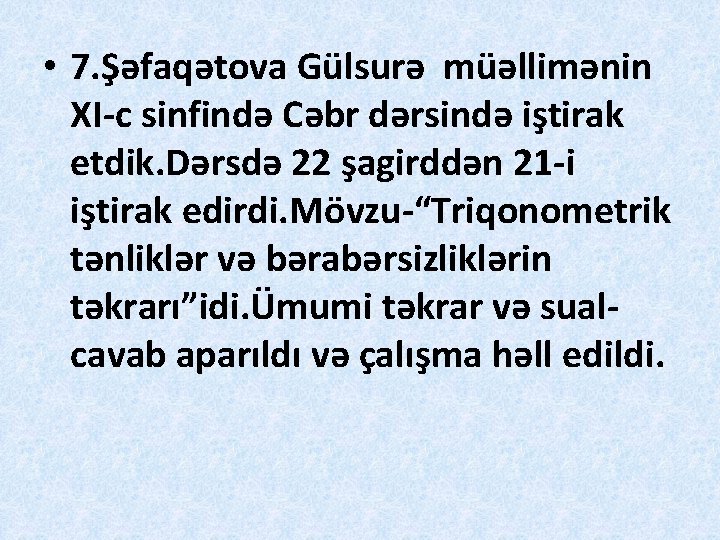  • 7. Şəfaqətova Gülsurə müəllimənin XI-c sinfində Cəbr dərsində iştirak etdik. Dərsdə 22