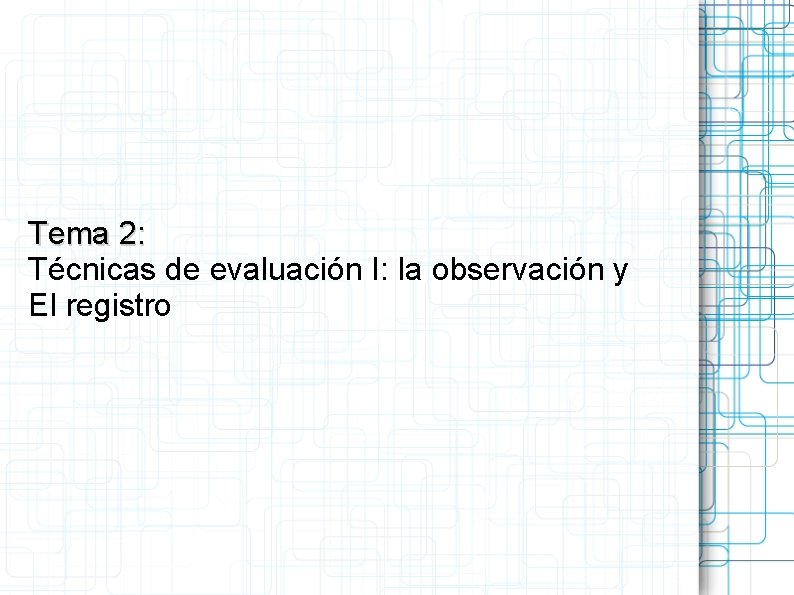 Tema 2: Técnicas de evaluación I: la observación y El registro 
