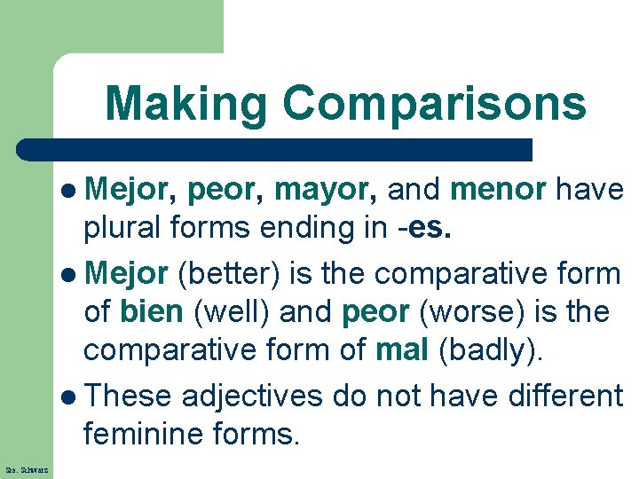 Making Comparisons l Mejor, peor, mayor, and menor have plural forms ending in -es.