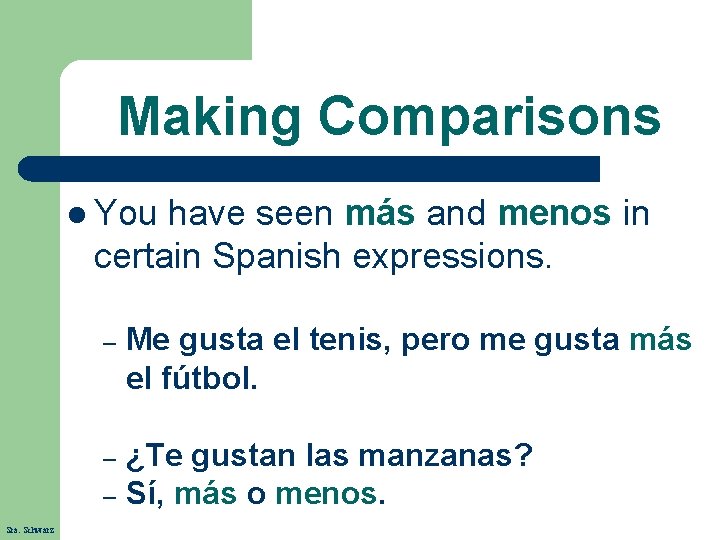 Making Comparisons l You have seen más and menos in certain Spanish expressions. –