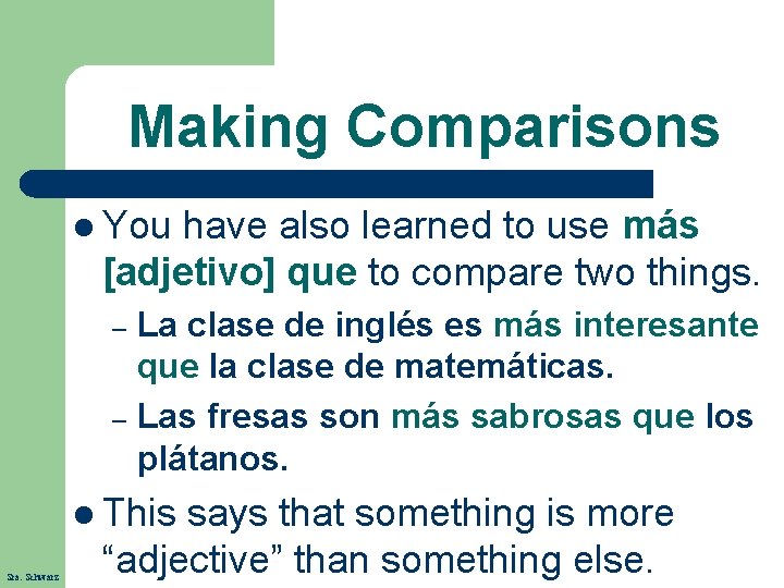 Making Comparisons l You have also learned to use más [adjetivo] que to compare