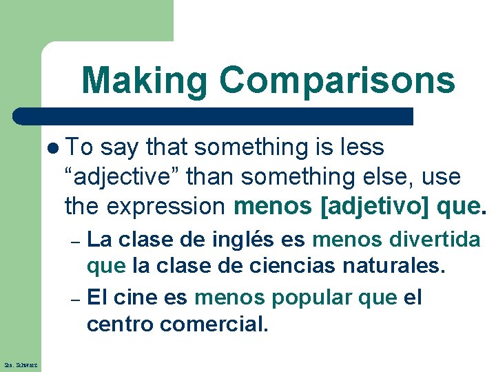 Making Comparisons l To say that something is less “adjective” than something else, use