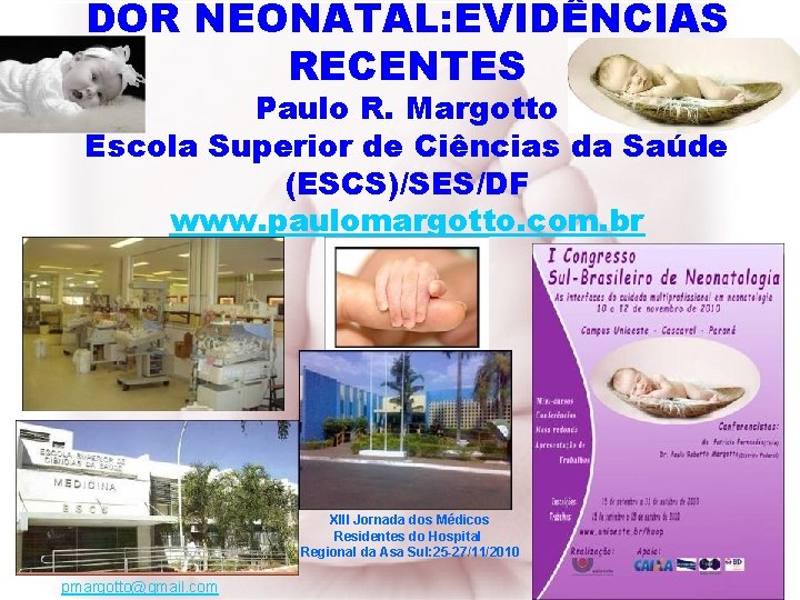 DOR NEONATAL: EVIDÊNCIAS RECENTES Paulo R. Margotto Escola Superior de Ciências da Saúde (ESCS)/SES/DF