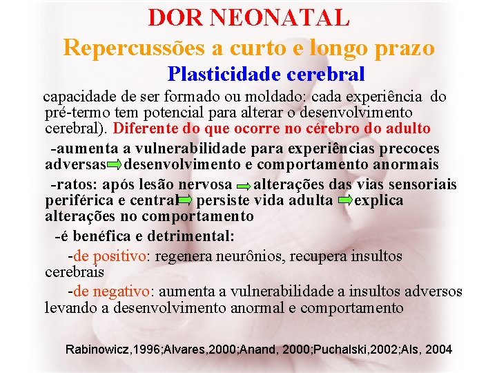 DOR NEONATAL Repercussões a curto e longo prazo Plasticidade cerebral capacidade de ser formado