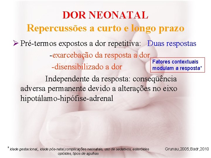 DOR NEONATAL Repercussões a curto e longo prazo Ø Pré-termos expostos a dor repetitiva: