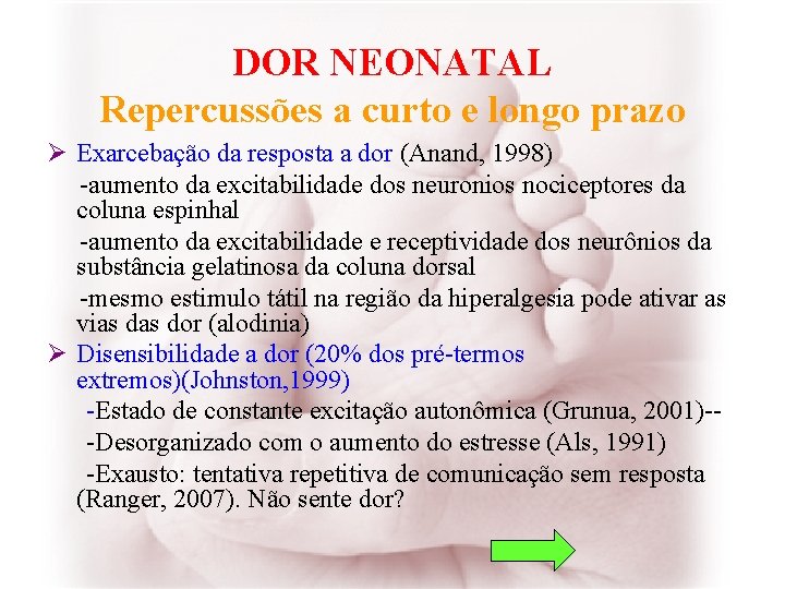 DOR NEONATAL Repercussões a curto e longo prazo Ø Exarcebação da resposta a dor