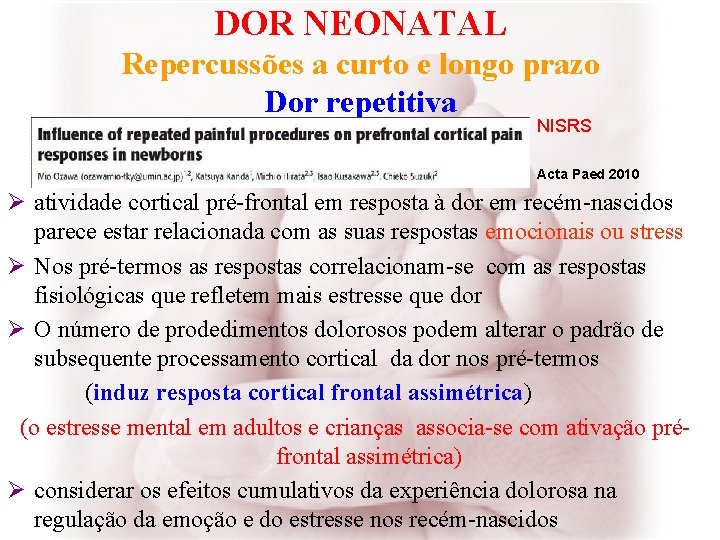 DOR NEONATAL Repercussões a curto e longo prazo Dor repetitiva NISRS Acta Paed 2010
