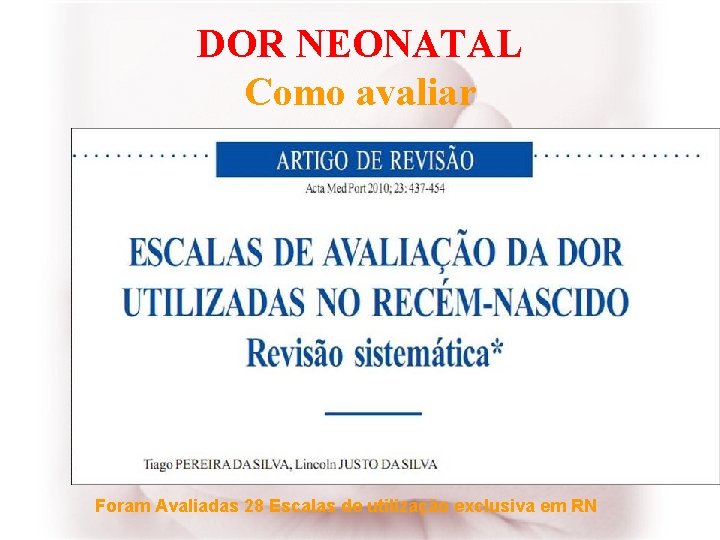 DOR NEONATAL Como avaliar Foram Avaliadas 28 Escalas de utilização exclusiva em RN 