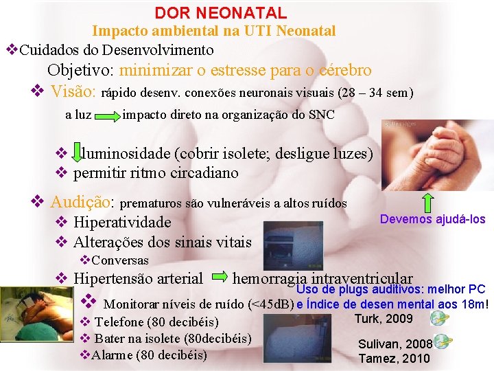 DOR NEONATAL Impacto ambiental na UTI Neonatal v. Cuidados do Desenvolvimento Objetivo: minimizar o