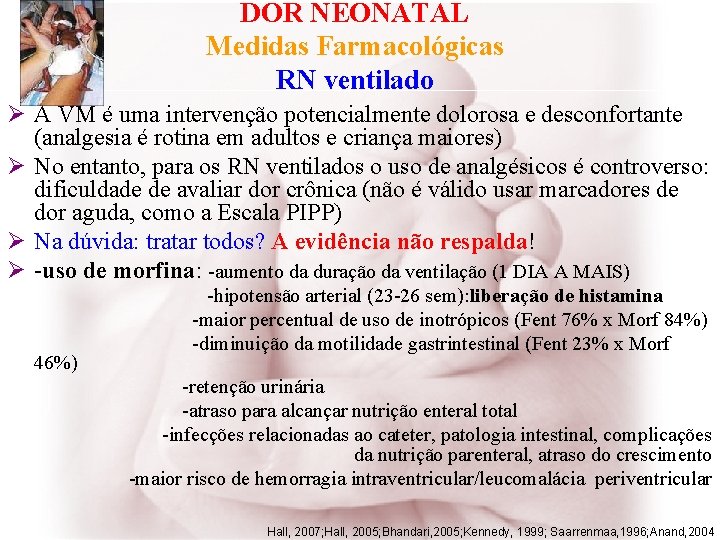 DOR NEONATAL Medidas Farmacológicas RN ventilado Ø A VM é uma intervenção potencialmente dolorosa