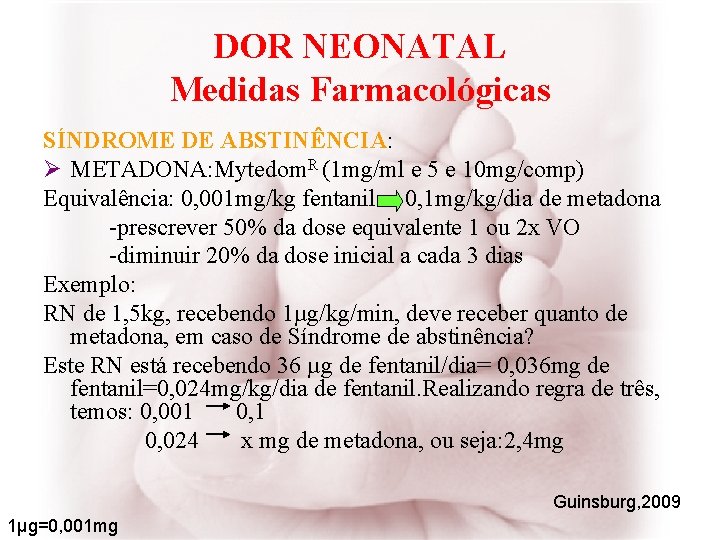 DOR NEONATAL Medidas Farmacológicas SÍNDROME DE ABSTINÊNCIA: Ø METADONA: Mytedom. R (1 mg/ml e
