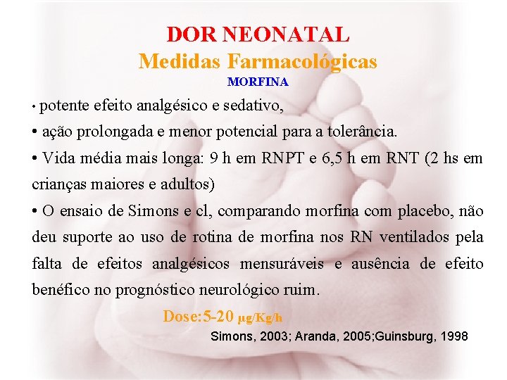 DOR NEONATAL Medidas Farmacológicas MORFINA • potente efeito analgésico e sedativo, • ação prolongada