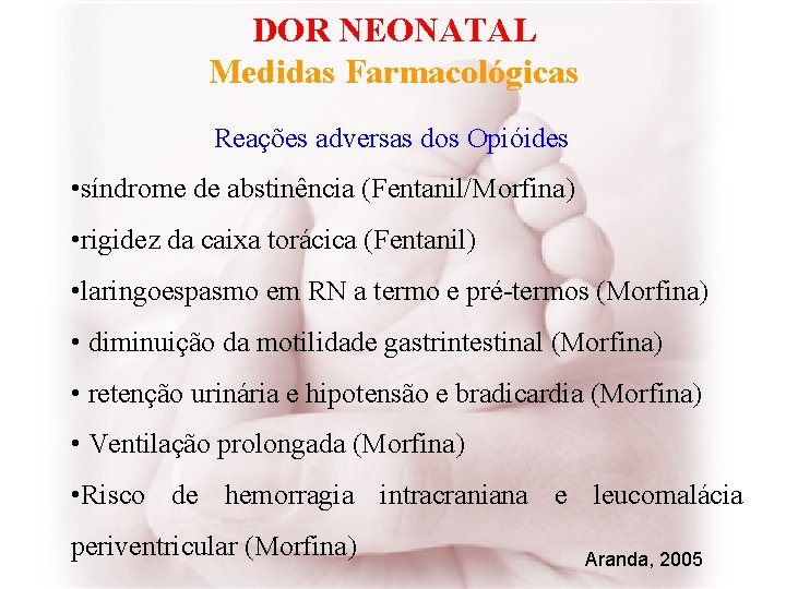 DOR NEONATAL Medidas Farmacológicas Reações adversas dos Opióides • síndrome de abstinência (Fentanil/Morfina) •