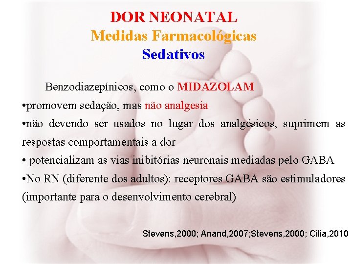 DOR NEONATAL Medidas Farmacológicas Sedativos Benzodiazepínicos, como o MIDAZOLAM • promovem sedação, mas não