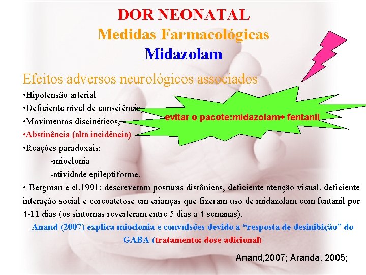 DOR NEONATAL Medidas Farmacológicas Midazolam Efeitos adversos neurológicos associados • Hipotensão arterial • Deficiente