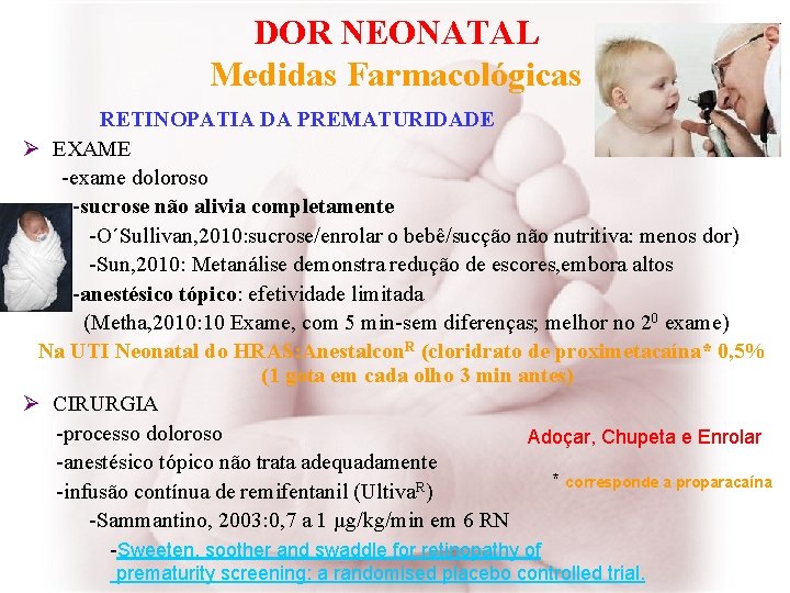 DOR NEONATAL Medidas Farmacológicas RETINOPATIA DA PREMATURIDADE Ø EXAME -exame doloroso -sucrose não alivia