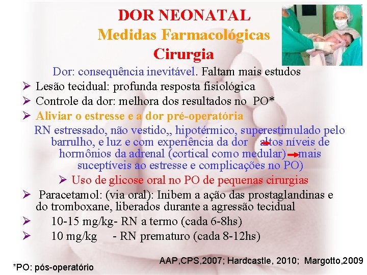 DOR NEONATAL Medidas Farmacológicas Cirurgia Dor: consequência inevitável. Faltam mais estudos Ø Lesão tecidual: