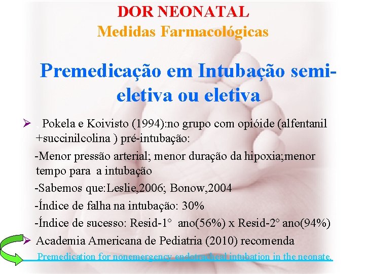 DOR NEONATAL Medidas Farmacológicas Premedicação em Intubação semieletiva ou eletiva Ø , Pokela e